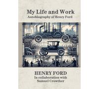 My Life and Work: Autobiography of Henry Ford