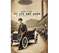 My Life and Work: Autobiography of Henry Ford