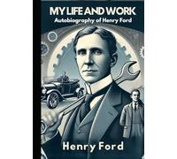 My Life and Work: Autobiography of Henry Ford