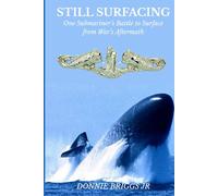 My Life as a Bubblehead: Still Surfacing: One Submariner's Battle to Surface from War's Aftermath"