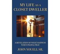 My Life as a Closet Dweller: A Revelation of What Happens When People Pray