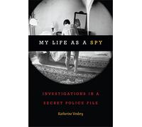 My Life As a Spy: Investigations in a Secret Police File