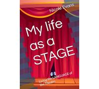 My life as a STAGE: Living the LANGUAGE of the Theater