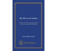 My life as an Indian: the story of a red woman and a white man in the lodges of the Blackfeet