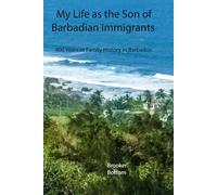 My Life as the Son of Barbadian Immigrants: 400 Years of Family History in Barbados