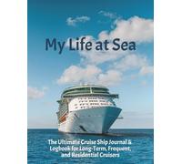 My Life at Sea: The Ultimate Cruise Ship Journal & Logbook for Long-Term, Frequent, and Residential Cruisers