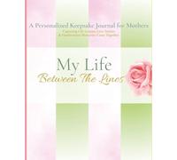 My Life Between The Lines: A Timeless Guided Memory Journal for Moms - A Life Story & Legacy Keepsake to Preserve Her Handwritten Memories, Childhood ... Book | A Thoughtful Gift for Mother
