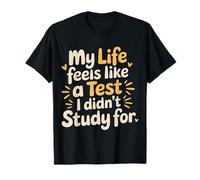 My Life Feels Like A Test I Didn'T Study For |- Camiseta
