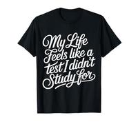 My Life Feels Like A Test I Didn'T Study For - Camiseta