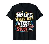 My Life Feels Like A Test I Didn'T Study For |- Camiseta