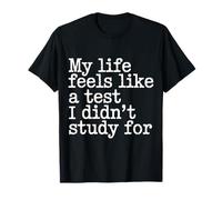 My Life Feels Like A Test I Didn'T Study For - Camiseta