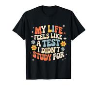 My Life Feels Like A Test I Didn'T Study For - Camiseta