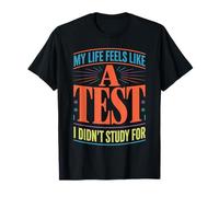 My Life Feels Like A Test I Didn'T Study For - Camiseta