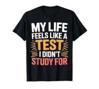 My Life Feels Like A Test I Didn'T Study For |- Camiseta