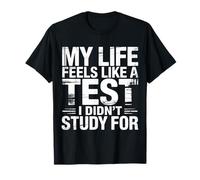My Life Feels Like A Test I Didn'T Study For |- Camiseta