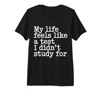 My Life Feels Like A Test I Didn'T Study For - Camiseta Premium