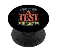 My Life Feels Like A Test I Didn'T Study For - PopSockets PopGrip Adhesivo