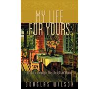 My Life for Yours: A Walk through the Christian Home: A Walk Though the Christian Home
