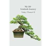 My Life Gratitude Journey - Today I Turned 15: Children's Annual Gratitude Journal, Self-Esteem, Family Keepsake