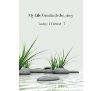 My Life Gratitude Journey - Today I Turned 17: Children's Annual Gratitude Journal, Self-Esteem, Family Keepsake