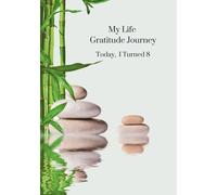 My Life Gratitude Journey - Today I Turned 8: Children's Annual Gratitude Journal, Self-Esteem, Family Keepsake