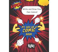 My Life in a Comic Book: Write and Draw Your Own Comics