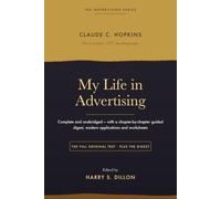 My Life in Advertising: The Complete 1927 Autobiography - With a Chapter-by-Chapter Guided Digest, Modern Applications and Worksheets