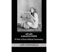 MY LIFE IN BLACK & WHITE: 70 Years of Socio-Political Commentary