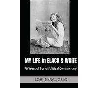 MY LIFE IN BLACK & WHITE: 70 Years of Socio-Political Commentary