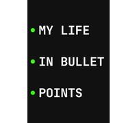 My Life in Bullet Points: A Simple Notebook for Lists, Notes & Everything Easier Said Than Organized