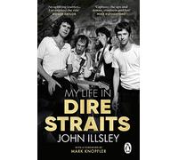 My Life in Dire Straits: The Inside Story of One of the Biggest Bands in Rock History