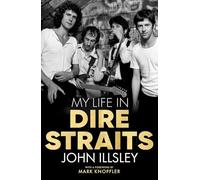 My Life in Dire Straits: The Inside Story of One of the Biggest Bands in Rock History