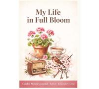 My Life in Full Bloom: A Guided Memory Journal for Women 60+ (VitaBloom Wellness Series)