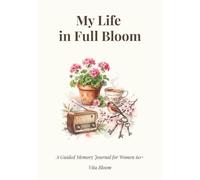 My Life in Full Bloom: A Guided Memory Journal for Women 60+ (VitaBloom Wellness Series)