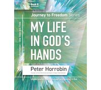 My Life in God's Hands - Journey to Freedom Book 8: Personal Transformation - One Step at a Time (Journey to Freedom Series, Books 1-8, by Peter Horrobin)