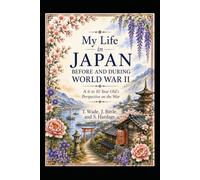 My Life in Japan Before and During World War II: A 6 to 10 year old's Perspective on the War