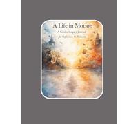 My Life in Motion: A Guided Legacy Journal for Reflection & Memory