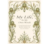 My Life, In My Own Words: A Guided Keepsake Journal for Mom to Preserve Her Memories, Wisdom, and Love of a Lifetime