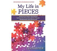 My Life in Pieces: Shattered by Satanic Ritual Abuse, Splintered by Dissociative Identity Disorder, Redeemed and Restored