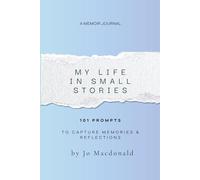 My Life in Small Stories: 101 Prompts to Capture Memories and Reflections
