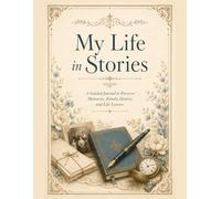 My Life in Stories - A Fully Illustrated Guided Legacy Journal: A Family Memory Book with Prompts for Childhood, Parents, Grandparents, Love, Work, ... Photo Memories, Letters, and Life Reflections
