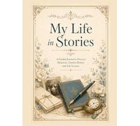 My Life in Stories - A Fully Illustrated Guided Legacy Journal: A Family Memory Book with Prompts for Childhood, Parents, Grandparents, Love, Work, ... Photo Memories, Letters, and Life Reflections