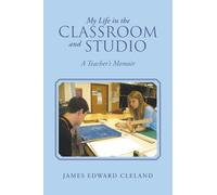 My Life in the Classroom and Studio: A Teacher’s Memoir