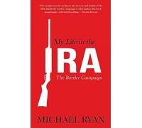 My Life in the Ira: The Border Campaign: The Border Campaign