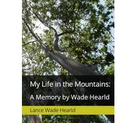 My Life in the Mountains:: A Memory by Wade Hearld