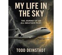 MY LIFE IN THE SKY: THE JOURNEY OF AN ALL-WEATHER PILOT