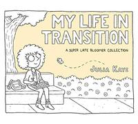 MY LIFE IN TRANSITION: A Super Late Bloomer Collection