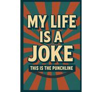 My Life Is A Joke. This Is The Puchline: Notebook, Journal, Diary