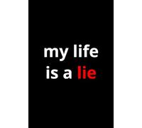My Life Is A Lie | 100 lined pages Size 6x9 Inches | Funny Notebook For Man, Woman, Teens | For Home, Office, College, University, Studying, Work | ... Gift | Perfect Gift Idea | Daily Journaling