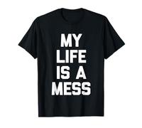 My Life Is A Mess - Divertido Dicho sarcástico Lindo y Genial Camiseta